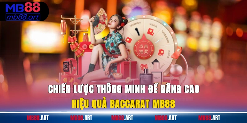 Chiến lược thông minh để nâng cao hiệu quả baccarat MB88